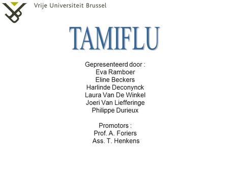 TAMIFLU Gepresenteerd door : Eva Ramboer Eline Beckers