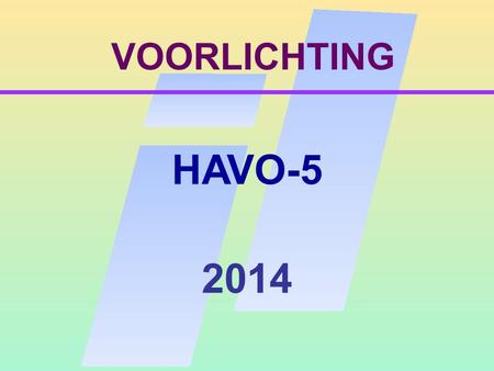 VOORLICHTING HAVO-5 2014. De onderwerpen STUDIE KEUZE AANMELDING.