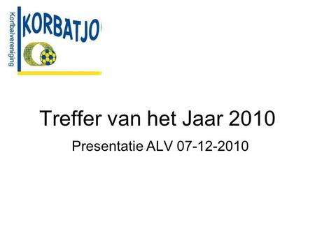 Treffer van het Jaar 2010 Presentatie ALV 07-12-2010.