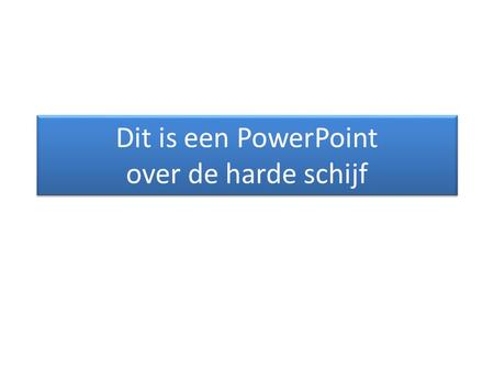 Dit is een PowerPoint over de harde schijf