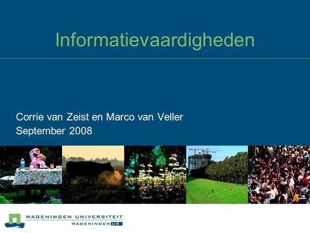 Informatievaardigheden Corrie van Zeist en Marco van Veller September 2008.
