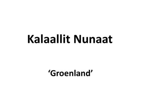 Kalaallit Nunaat ‘Groenland’.