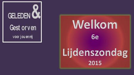 Welkom 6e Lijdenszondag 2015.