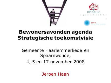 Bewonersavonden agenda Strategische toekomstvisie Gemeente Haarlemmerliede en Spaarnwoude, 4, 5 en 17 november 2008 Jeroen Haan.