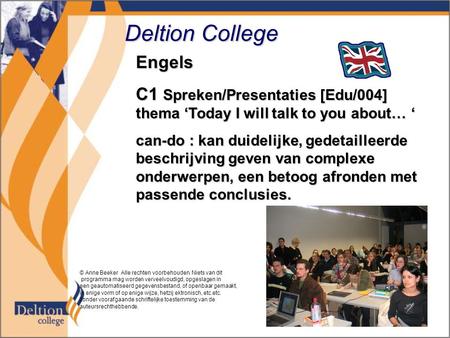 Deltion College Engels C1 Spreken/Presentaties [Edu/004] thema ‘Today I will talk to you about… ‘ can-do : kan duidelijke, gedetailleerde beschrijving.
