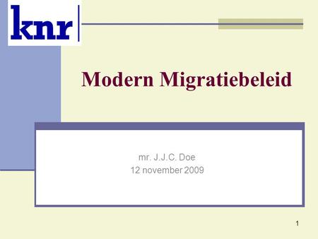 1 Modern Migratiebeleid mr. J.J.C. Doe 12 november 2009.