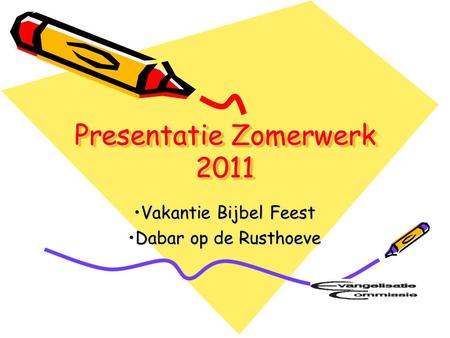 Presentatie Zomerwerk 2011 Vakantie Bijbel FeestVakantie Bijbel Feest Dabar op de RusthoeveDabar op de Rusthoeve.
