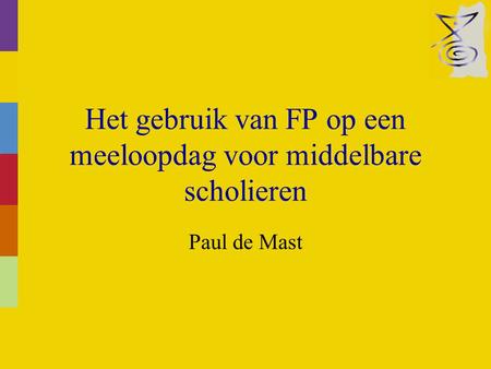 Het gebruik van FP op een meeloopdag voor middelbare scholieren Paul de Mast.
