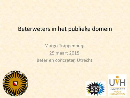 Beterweters in het publieke domein Margo Trappenburg 25 maart 2015 Beter en concreter, Utrecht.