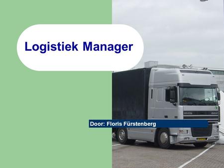 Logistiek Manager Door: Floris Fürstenberg.