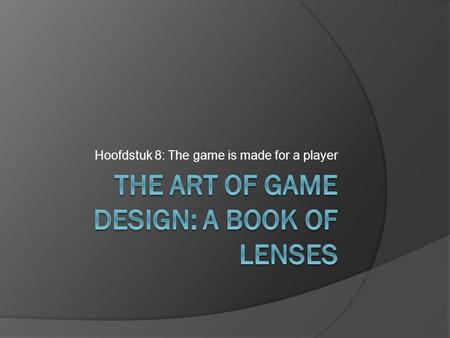 Hoofdstuk 8: The game is made for a player. Ken de spelers  Einstein: Leer luisteren naar je publiek en weet wat je doet.  Project yourself: Plaats.