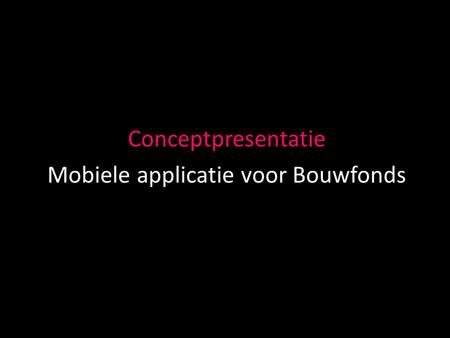 Conceptpresentatie Mobiele applicatie voor Bouwfonds.