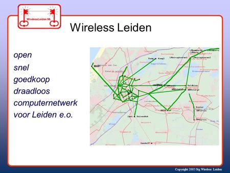 Copyright 2005 Stg Wireless Leiden open snel goedkoop draadloos computernetwerk voor Leiden e.o. Wireless Leiden.