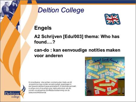 Deltion College Engels A2 Schrijven [Edu/003] thema: Who has found….? can-do : kan eenvoudige notities maken voor anderen © Anne Beeker Alle rechten voorbehouden.