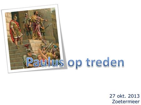 27 okt. 2013 Zoetermeer 1. voorgeschiedenis  Paulus bezoekt de tempel (21:27)  'ontwijding van de heilige plaats' (21:28)  bijna vermoord (21:31) 