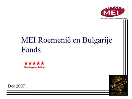 MEI Roemenië en Bulgarije Fonds Dec 2007. Detailsamenstelling RMBL n Min 50% in aandelen uit Roemeense BET of Bulgaarse SOFIX n Max 50% in Middelgrote.