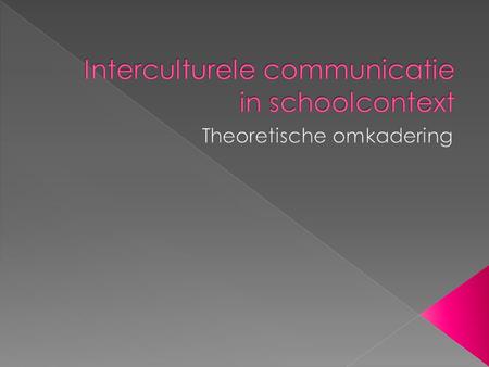 Toegenomen belang interculturele communicatie door evoluties op het vlak van: Informatie- en communicatietechnologie Vervoer Handel Migratie.