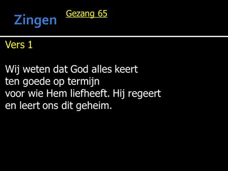 Zingen Vers 1 Wij weten dat God alles keert ten goede op termijn