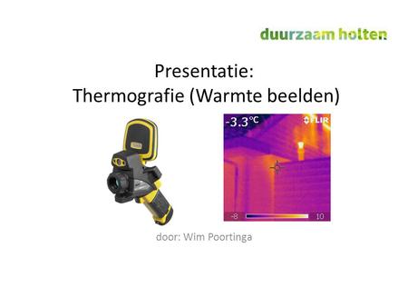 Presentatie: Thermografie (Warmte beelden) door: Wim Poortinga.