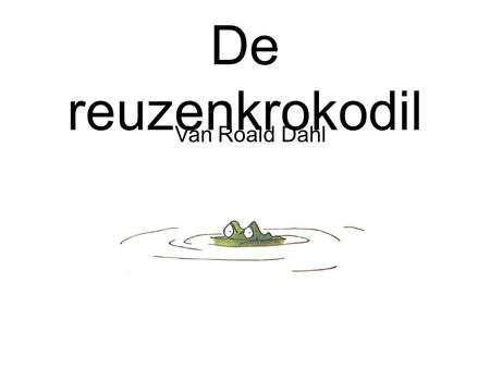 De reuzenkrokodil Van Roald Dahl.