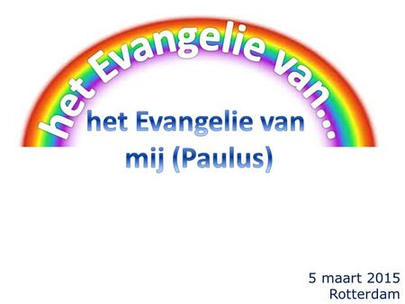 5 maart 2015 Rotterdam. terugblik...  1-ste avond: wat is 'evangelie' en 'evangeliseren'?  wat heeft elk 'evangelie' in de Schrift gemeenschappelijk?