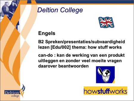 Deltion College Engels B2 Spreken/presentaties/subvaardigheid lezen [Edu/002] thema: how stuff works can-do : kan de werking van een produkt uitleggen.