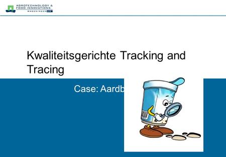 Kwaliteitsgerichte Tracking and Tracing Case: Aardbeien.