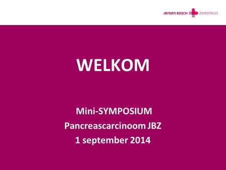 Mini-SYMPOSIUM Pancreascarcinoom JBZ 1 september 2014