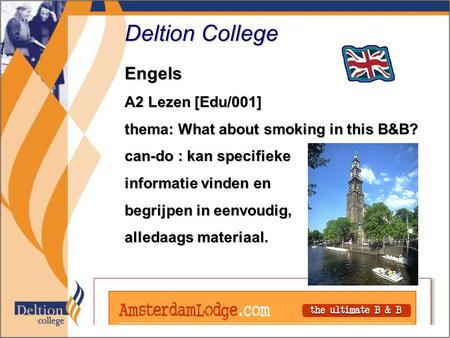 Deltion College Engels A2 Lezen [Edu/001] thema: What about smoking in this B&B? can-do : kan specifieke informatie vinden en begrijpen in eenvoudig, alledaags.