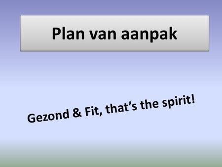 Plan van aanpak Gezond & Fit, that’s the spirit!.