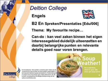 Deltion College Engels B2 En Spreken/Presentaties [Edu/006] Thema: My favourite recipe… Can-do : kan veel zaken binnen het eigen interessegebied duidelijk.