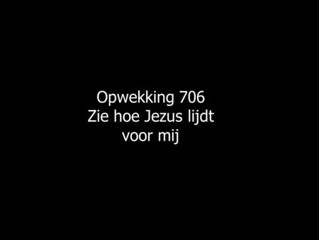 Zie hoe Jezus lijdt voor mij