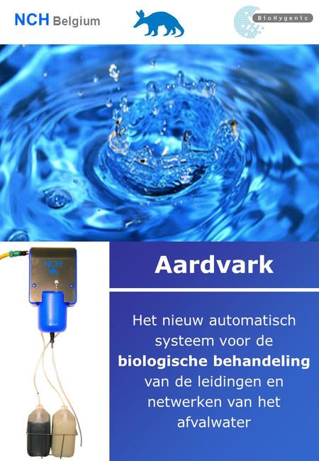 Aardvark Het nieuw automatisch systeem voor de biologische behandeling van de leidingen en netwerken van het afvalwater NCH Belgium.