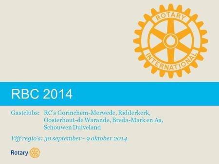 RBC 2014 Gastclubs: RC’s Gorinchem-Merwede, Ridderkerk, Oosterhout-de Warande, Breda-Mark en Aa, Schouwen Duiveland Vijf regio’s: 30 september - 9 oktober.