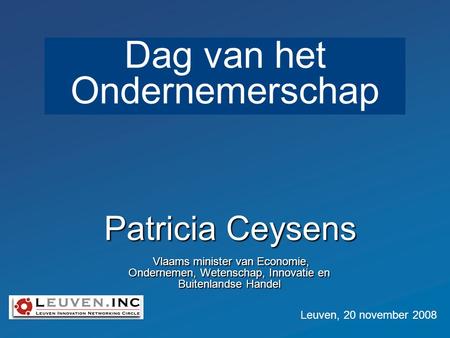 Patricia Ceysens Vlaams minister van Economie, Ondernemen, Wetenschap, Innovatie en Buitenlandse Handel Vlaams minister van Economie, Ondernemen, Wetenschap,