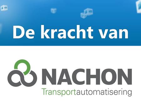 De kracht van NACHON Sinds 1991 zijn wij specialist in transportautomatisering. Transportmanagement zit in ons DNA. Onze focus ligt volledig op de ontwikkeling.