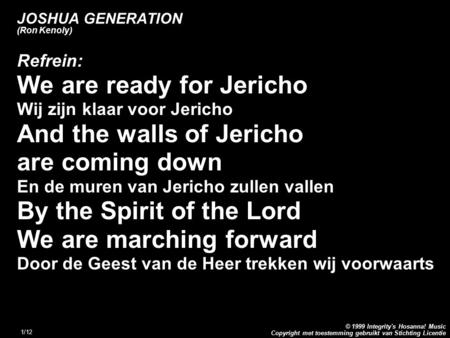 Copyright met toestemming gebruikt van Stichting Licentie © 1999 Integrity's Hosanna! Music 1/12 JOSHUA GENERATION (Ron Kenoly) Refrein: We are ready for.