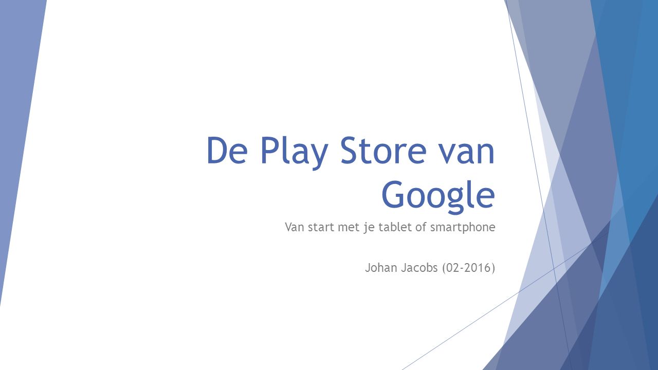 Abstractie Ongewijzigd omvang De Play Store van Google Van start met je tablet of smartphone Johan Jacobs  (02-2016) - ppt download