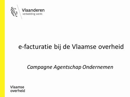 E-facturatie bij de Vlaamse overheid Campagne Agentschap Ondernemen.