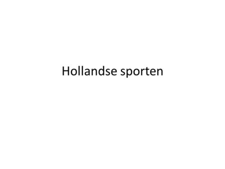 Hollandse sporten. Hardlopen Hardlopen is een vorm van atletiek. Het wordt door veel mensen beoefend, bijna iedereen kan het. Je hebt ook niet veel meer.