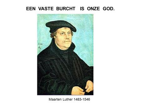 EEN VASTE BURCHT IS ONZE GOD.