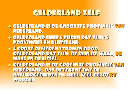 Gelderland zelf Gelderland is de grootste provincie van Nederland.