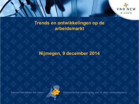 Trends en ontwikkelingen op de arbeidsmarkt Nijmegen, 9 december 2014.