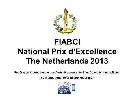 FIABCI National Prix d’Excellence The Netherlands 2013 Fédération Internationale des Administrateurs de Bien-Conseils Immobiliers The International Real.