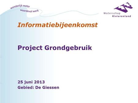 Informatiebijeenkomst Project Grondgebruik 25 juni 2013 Gebied: De Giessen.