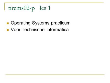 tircms02-p les 1 Operating Systems practicum