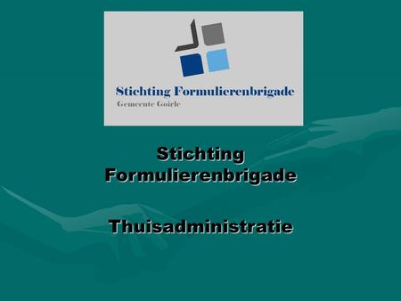 Stichting Formulierenbrigade Thuisadministratie. Wat doen wij? -Formulieren invullen -Informatie en advies geven -Hulp bij thuisadministratie.