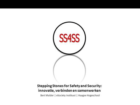 Bert Mulder | eSociety Instituut | Haagse Hogeschool Stepping Stones for Safety and Security: innovatie, verbinden en samenwerken.