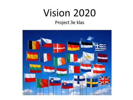 Vision 2020 Project 3e klas. Hoe ziet het Europa in 2020 van de toekomst eruit?