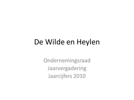 De Wilde en Heylen Ondernemingsraad Jaarvergadering Jaarcijfers 2010.